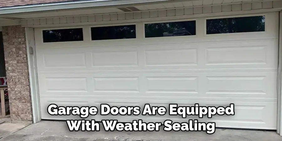 Garage Doors Are Equipped With Weather Sealing