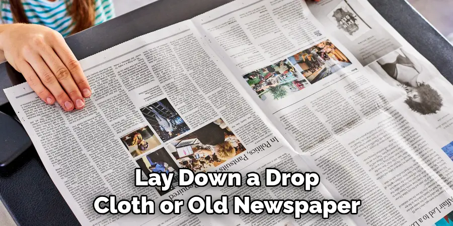 Lay Down a Drop Cloth or Old Newspaper