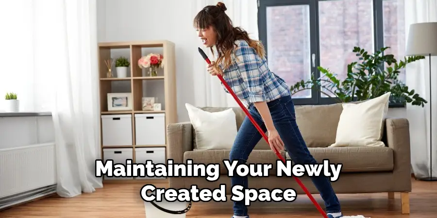Maintaining Your Newly Created Space
