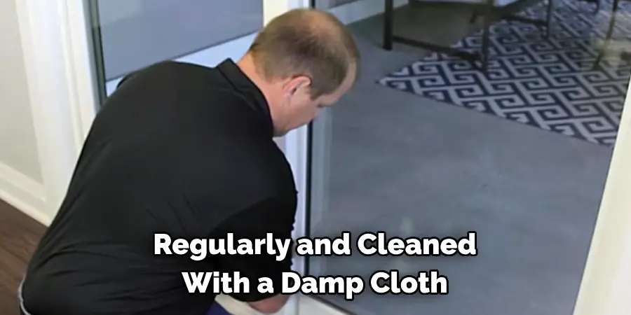 Regularly and Cleaned With a Damp Cloth