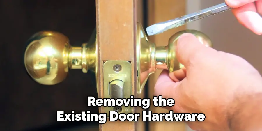 Removing the Existing Door Hardware