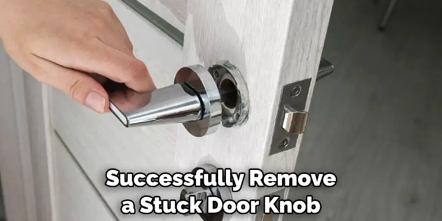 Successfully Remove a Stuck Door Knob