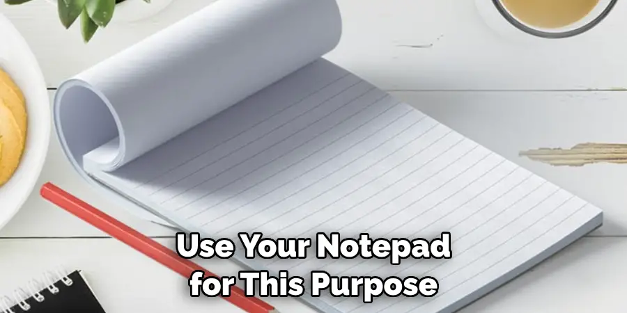 Use Your Notepad for This Purpose