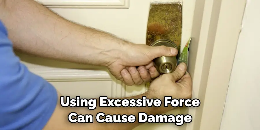 Using Excessive Force Can Cause Damage