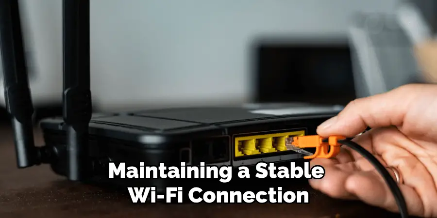 Maintaining a Stable
Wi-Fi Connection