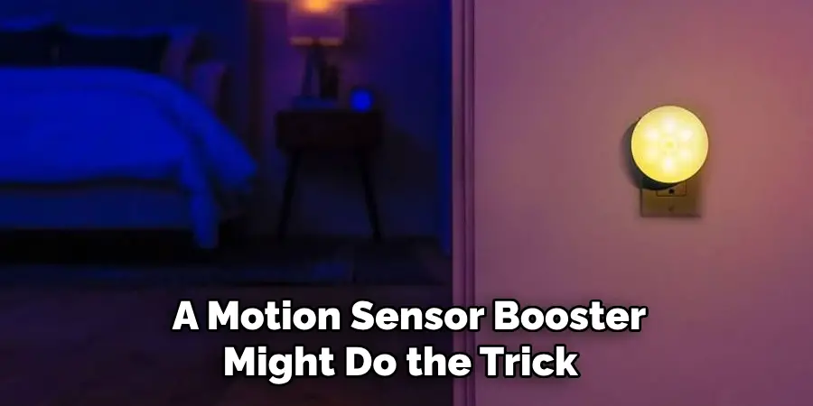A Motion Sensor Booster Might Do the Trick