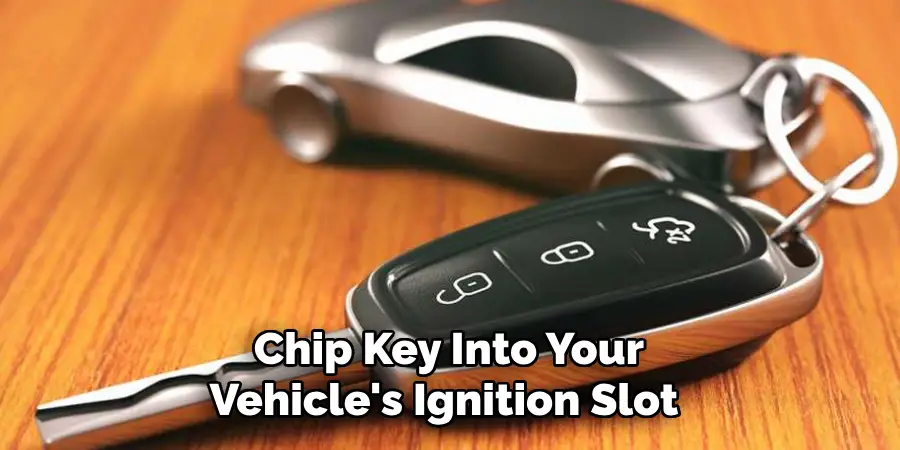 Chip Key Into Your Vehicle's Ignition Slot