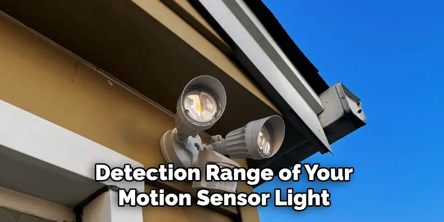 Detection Range of Your
Motion Sensor Light