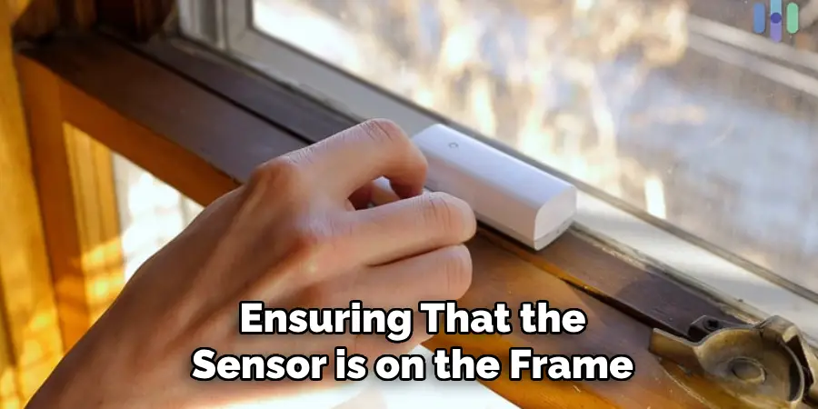 Ensuring That the
Sensor is on the Frame