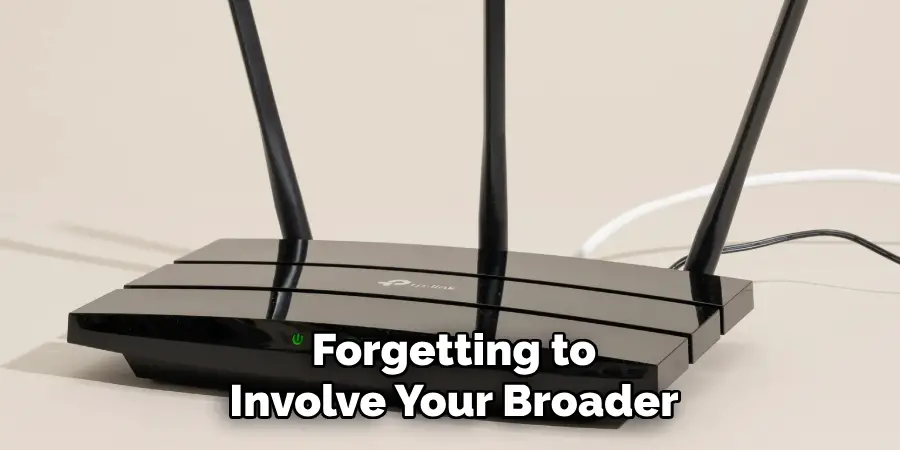 Forgetting to 
Involve Your Broader 