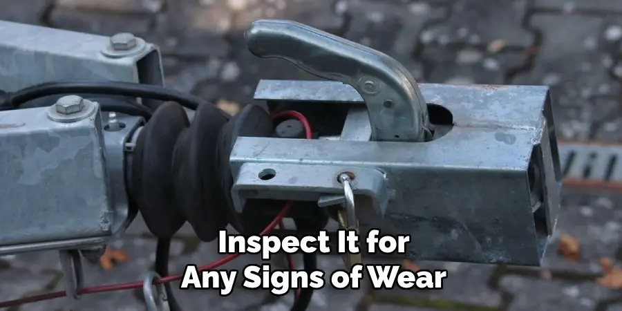 Inspect It for Any Signs of Wear