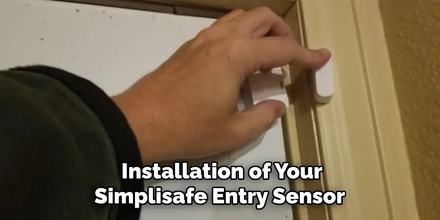 Installation of Your
Simplisafe Entry Sensor