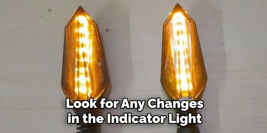 Look for Any Changes in the Indicator Light