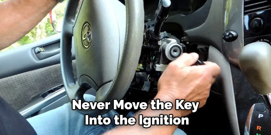 Never Move the Key
Into the Ignition