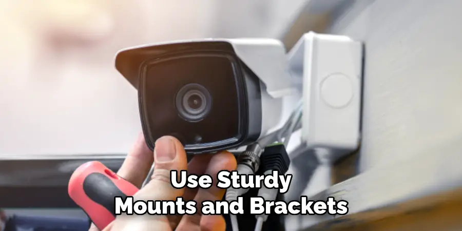 Use Sturdy Mounts and Brackets