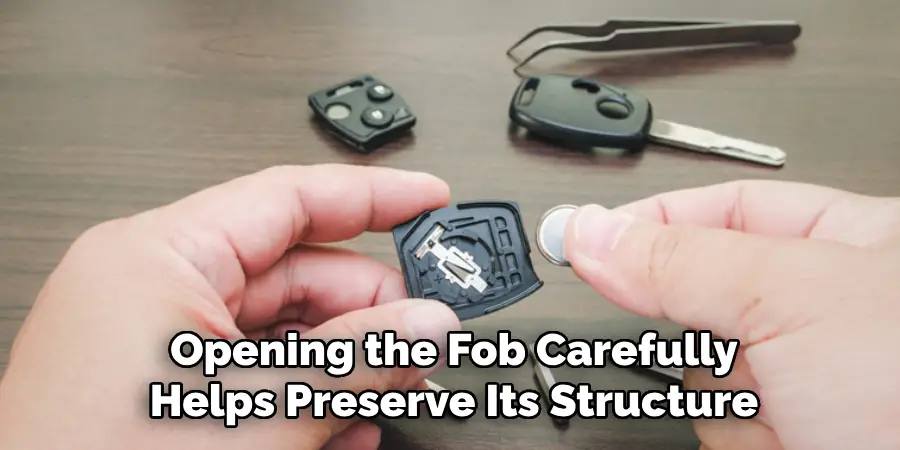 Opening the Fob Carefully Helps Preserve Its Structure