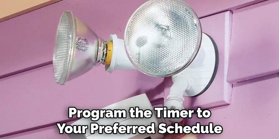 Program the Timer to
Your Preferred Schedule
