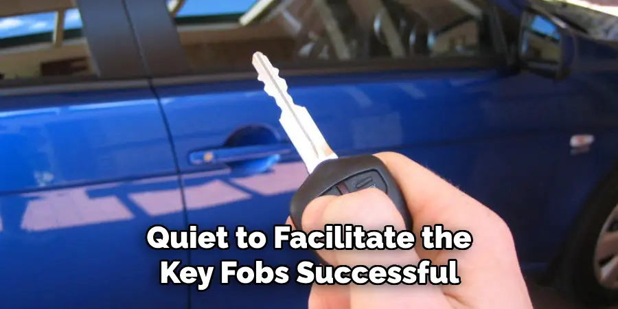 Quiet to Facilitate the
Key Fobs Successful