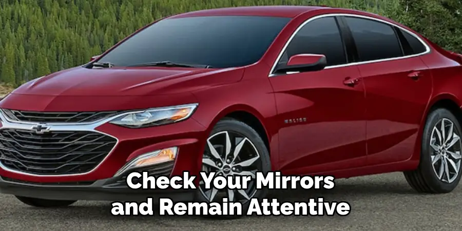 Check Your Mirrors and Remain Attentive
