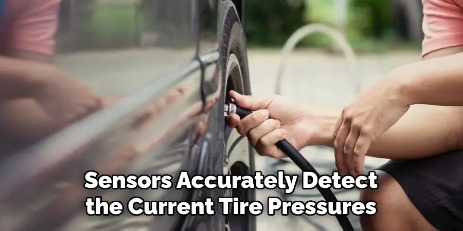 Sensors Accurately Detect the Current Tire Pressures
