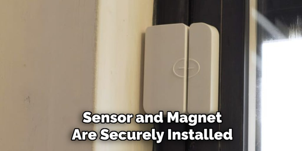 Sensor and Magnet
Are Securely Installed