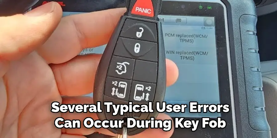 Several Typical User Errors Can Occur During Key Fob