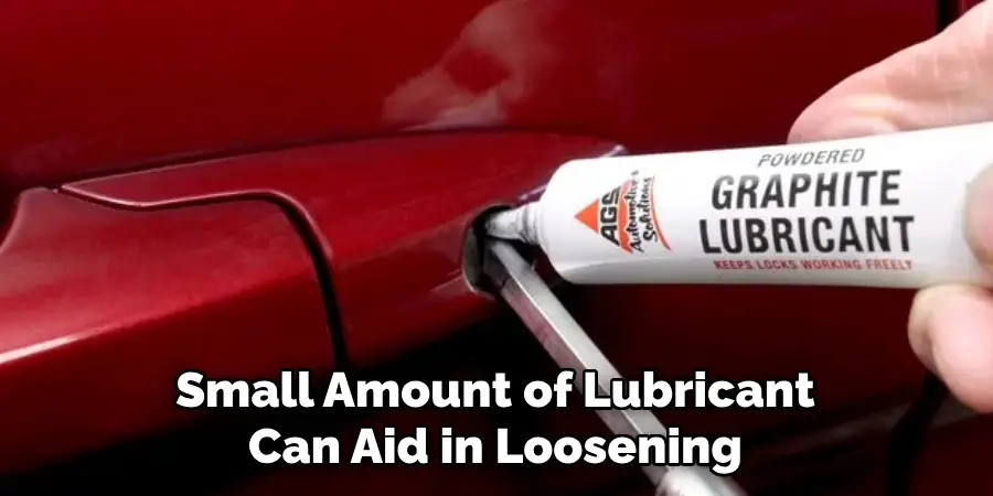 Small Amount of Lubricant Can Aid in Loosening
