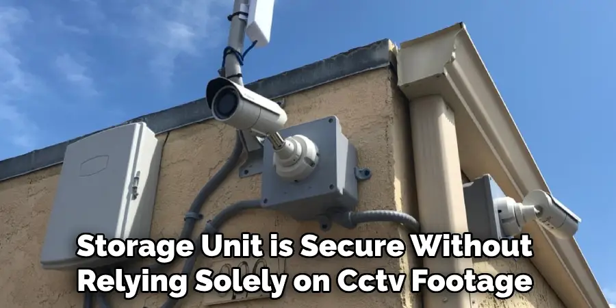 Storage Unit is Secure Without Relying Solely on Cctv Footage