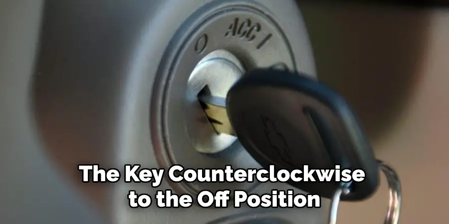 The Key Counterclockwise
to the Off Position