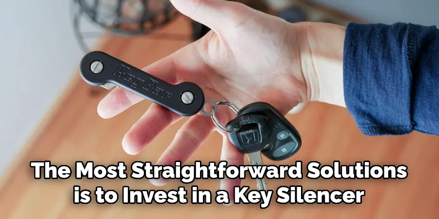 The Most Straightforward Solutions is to Invest in a Key Silencer
