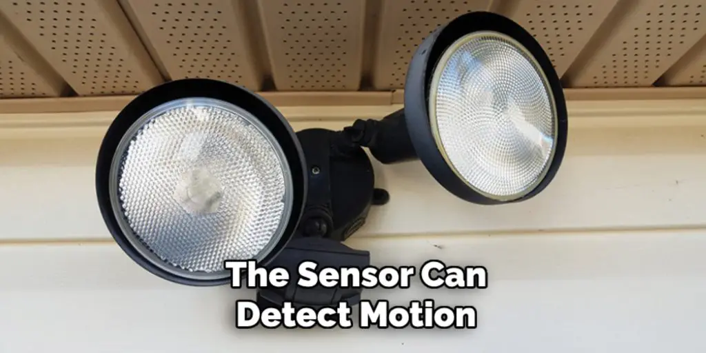 The Sensor Can
Detect Motion