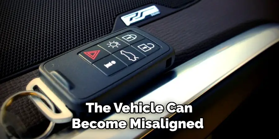 The Vehicle Can Become Misaligned