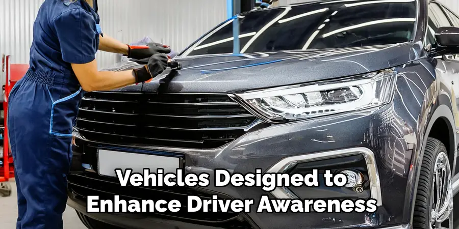 Vehicles Designed to Enhance Driver Awareness