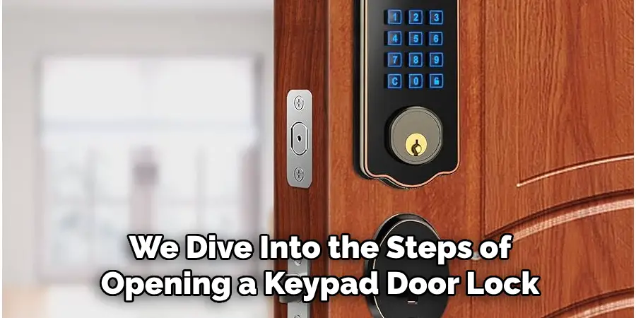 We Dive Into the Steps of Opening a Keypad Door Lock