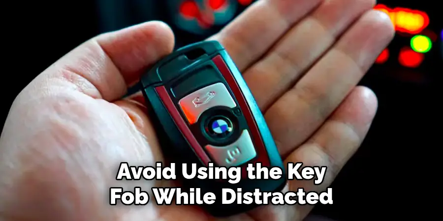 Avoid Using the Key Fob While Distracted
