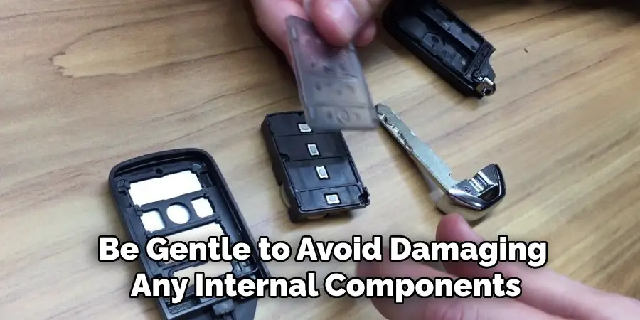 Be Gentle to Avoid Damaging
Any Internal Components