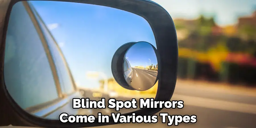 Blind Spot Mirrors
Come in Various Types