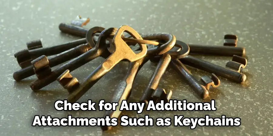 Check for Any Additional
Attachments Such as Keychains