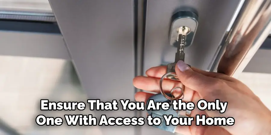 Ensure That You Are the Only
One With Access to Your Home