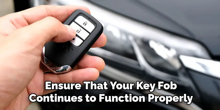 Ensure That Your Key Fob
Continues to Function Properly