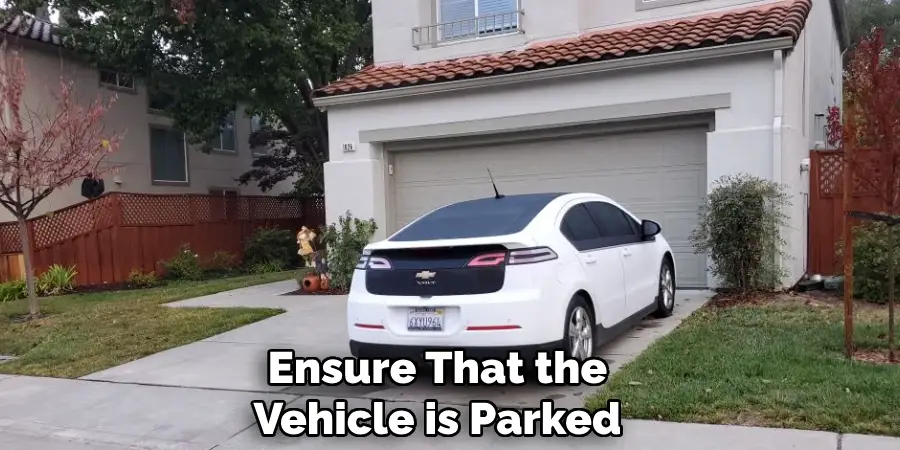 Ensure That the
Vehicle is Parked 