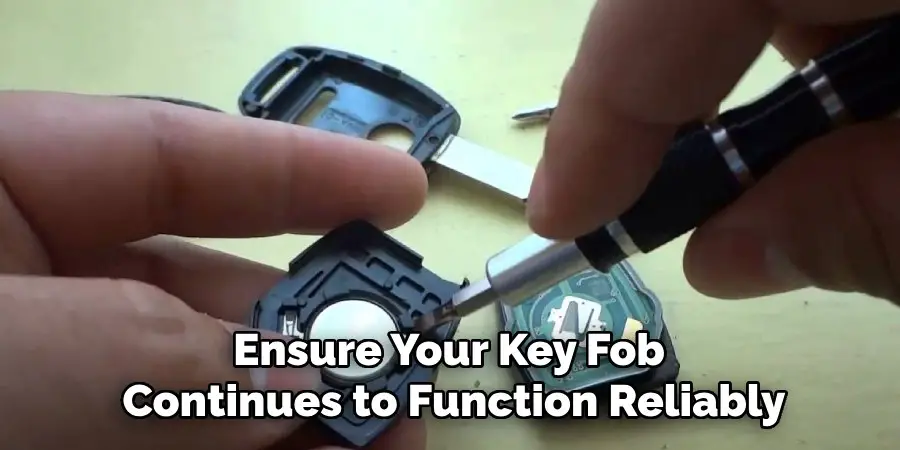Ensure Your Key Fob
Continues to Function Reliably