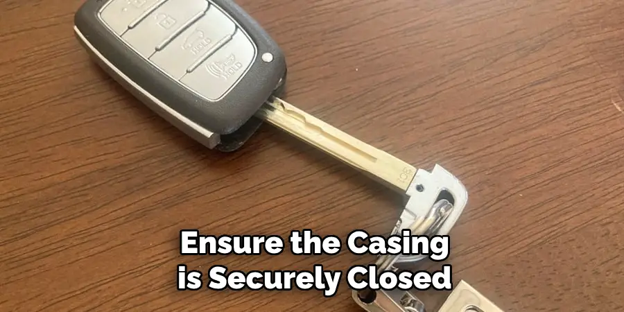 Ensure the Casing is Securely Closed