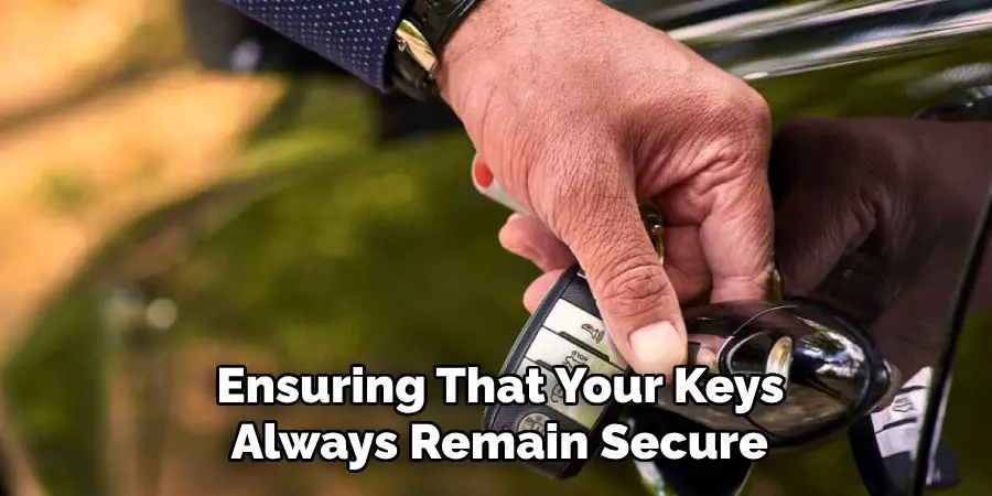Ensuring That Your Keys
Always Remain Secure