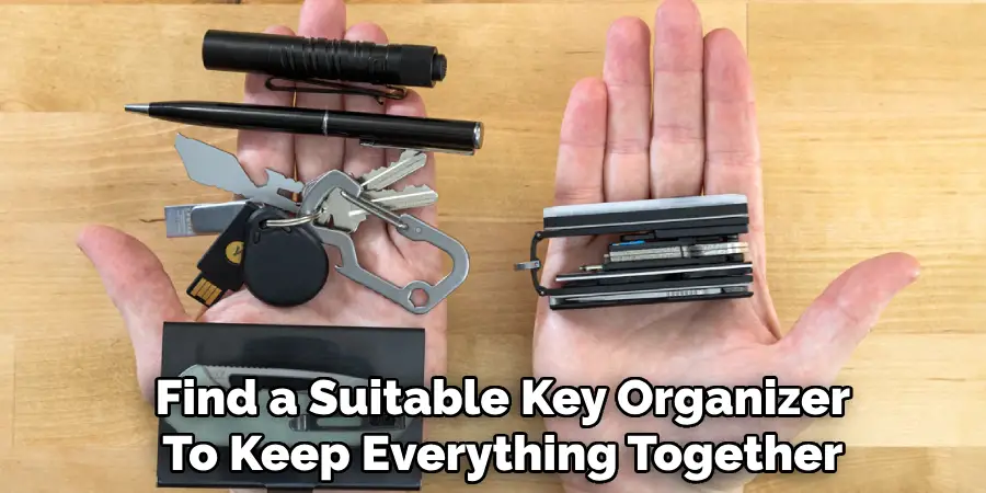 Find a Suitable Key Organizer
To Keep Everything Together