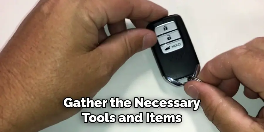 Gather the Necessary
Tools and Items