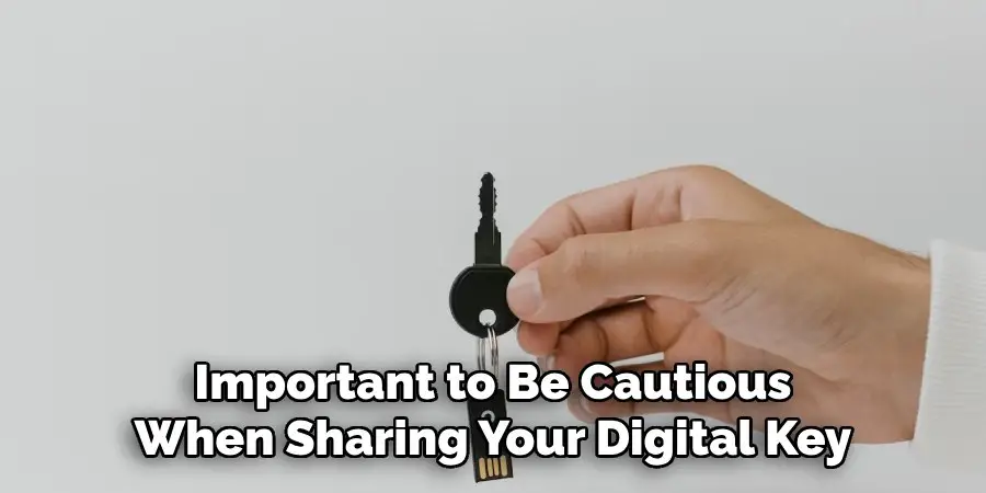  Important to Be Cautious 
When Sharing Your Digital Key