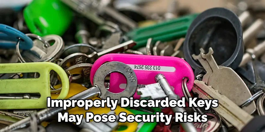 Improperly Discarded Keys
May Pose Security Risks