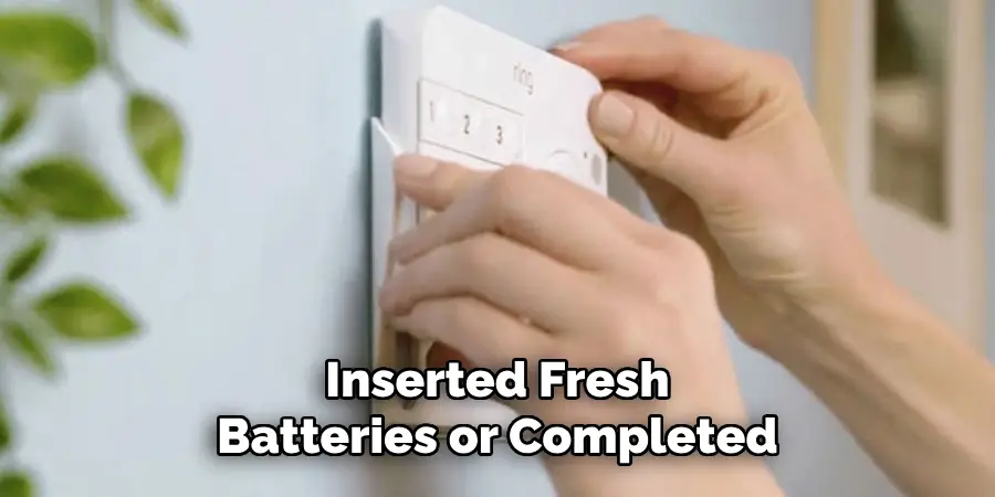 Inserted Fresh Batteries or Completed