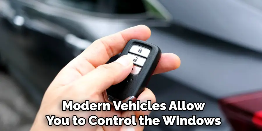 Modern Vehicles Allow
You to Control the Windows 